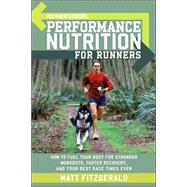 Runner's World Performance Nutrition for Runners How to Fuel Your Body for Stronger Workouts, Faster Recovery, and Your Best Race Times Ever by Fitzgerald, Matt; Editors of Runner's World Maga, 9781594862182