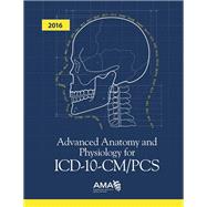 Advanced Anatomy and Physiology for ICD-10-CM/Pcs 2016 by American Medical Association, 9781622022182