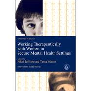 Working Therapeutically with Women in Secure Mental Health Settings by Jeffcote, Nikki, 9781843102182