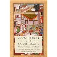 Concubines and Courtesans Women and Slavery in Islamic History by Gordon, Matthew S.; Hain, Kathryn A., 9780190622183