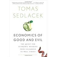 Economics of Good and Evil The Quest for Economic Meaning from Gilgamesh to Wall Street by Sedlacek, Tomas; Havel, Vaclav, 9780199322183