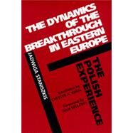 The Dynamics of the Breakthrough in Eastern Europe by Staniszkis, Jadwiga, 9780520072183