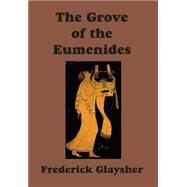 The Grove of the Eumenides by Glaysher, Frederick, 9780967042183