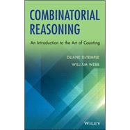 Combinatorial Reasoning An Introduction to the Art of Counting by Detemple, Duane; Webb, William, 9781118652183