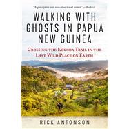 Walking With Ghosts in Papua New Guinea by Antonson, Rick, 9781510762183