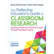 The Reflective Educator's Guide to Classroom Research by Dana, Nancy Fichtman; Yendol-Hoppey, Diane, 9781544352183