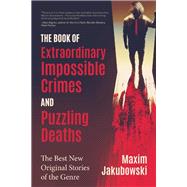 The Book of Extraordinary Impossible Crimes and Puzzling Deaths by Jakubowski, Maxim, 9781642502183