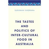 The Tastes and Politics of Inter-Cultural Food in Australia by Khorana, Dr. Sukhmani, 9781786602183