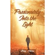 Passionately into the Light by Shira, Bing, 9781982242183