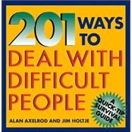 201 Ways to Deal With Difficult People by Axelrod, Alan; Holtje, James, 9780070062184