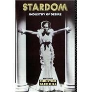 Stardom: Industry of Desire by Gledhill; Christine, 9780415052184