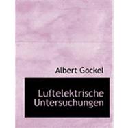 Luftelektrische Untersuchungen by Gockel, Albert, 9780554892184