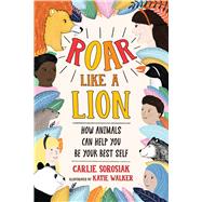 Roar Like a Lion by Sorosiak, Carlie; Walker, Katie, 9781338802184