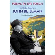 Poems in the Porch The Radio Poems of John Betjeman by Gardner, Kevin, 9781441142184
