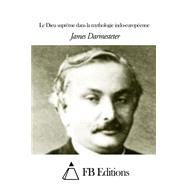 Le Dieu Supreme Dans La Mythologie Indo-europeenne by Darmesteter, James; FB Editions, 9781507572184