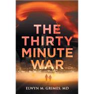 The Thirty Minute War by Grimes, Elwyn M., 9781514402184