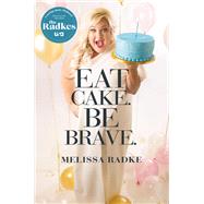 Eat Cake. Be Brave. by Melissa Radke, 9781538712184