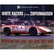 White Racers from Zuffenhausen  Porsche 904, 906, 907, 908, 909, 910 by Ludvigsen, Karl, 9781583882184