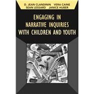 Engaging in Narrative Inquiries With Children and Youth by Clandinin; Jean, 9781629582184