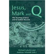 Jesus, Mark and Q The Teaching of Jesus and Its Earliest Records by Labahn, Michael; Schmidt, Andreas, 9781841272184