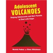 Adolesccent Volcanoes: Helping Adolescents and Their Parents to Deal With Anger by Pudney, Warwick; Whitehouse, Elaine; Abbott, Max G., 9781849052184