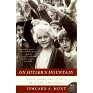 On Hitler's Mountain: Overcoming the Legacy of a Nazi Childhood by Hunt, Irmgard A., 9780060532185