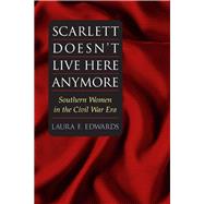 Scarlett Doesn't Live Here Anymore by Edwards, Laura F., 9780252072185