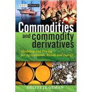 Commodities and Commodity Derivatives Modeling and Pricing for Agriculturals, Metals and Energy by Geman, Helyette, 9780470012185