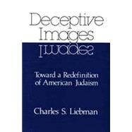 Deceptive Images: Towards a Redefinition of American Judaism by Liebman,Charles S., 9780887382185
