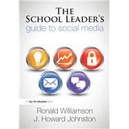 The School Leader's Guide to Social Media by Williamson, Ronald; Johnston, J. Howard, 9781596672185