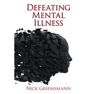 Defeating Mental Illness by Griemsmann, Nick, 9781973622185