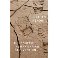 The Conceit of Humanitarian Intervention by Menon, Rajan, 9780190692186