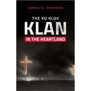 The Ku Klux Klan in the Heartland by Madison, James H., 9780253052186