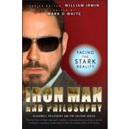 Iron Man and Philosophy Facing the Stark Reality by Irwin, William; White, Mark D., 9780470482186