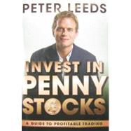 Invest in Penny Stocks A Guide to Profitable Trading by Leeds, Peter, 9780470932186