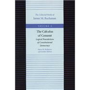 The Calculus of Consent by Buchanan, James M., 9780865972186