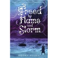 Freed by Flame and Storm by ALLEN, BECKY, 9781101932186