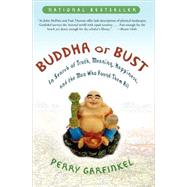 Buddha or Bust In Search of Truth, Meaning, Happiness, and the Man Who Found Them All by GARFINKEL, PERRY, 9781400082186