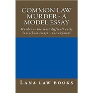 Common Law Murder - a Model Essay by Lana Law Books, 9781505572186