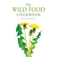 The Wild Food Cookbook by Phillips, Roger, 9781581572186
