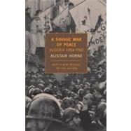 A Savage War of Peace Algeria 1954-1962 by HORNE, ALISTAIR, 9781590172186