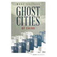 Ghost Cities of China by Shepard, Wade, 9781783602186