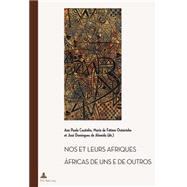 Nos & Leurs Afriques / fricas De Uns E De Outros by Coutinho, Ana Paula; Outeirinho, Maria de Ftima; de Almeida, Jos Domingues, 9782875742186