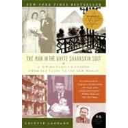 The Man in the White Sharkskin Suit: A Jewish Family's Exodus from Old Cairo to the New World by Lagnado, Lucette, 9780060822187