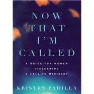 Now That I'm Called by Padilla, Kristen, 9780310532187