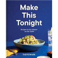 Make This Tonight Recipes to Get Dinner on the Table: A Cookbook by Unknown, 9780593232187