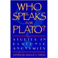 Who Speaks for Plato? Studies in Platonic Anonymity by Ausland, Hayden W.; Benitez, Eugenio; Blondell, Ruby; Gerson, Lloyd P.; Gonzalez, Francisco J.; Mulhern, J J.; Nails, Debra; Ostenfeld, Erik; Press, Gerald A.; Scott, Gary Alan; Smith, P Christopher; Tarrant, Harold; Thesleff, Holger; Waugh, Joanne; Welto, 9780847692187