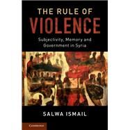 The Rule of Violence by Ismail, Salwa, 9781107032187