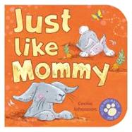 Just Like Mommy by Johansson, Cecilia; n/a, 9781416912187
