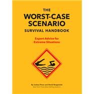 The Worst-Case Scenario Survival Handbook Expert Advice for Extreme Situations by Piven, Joshua; Borgenicht, David, 9781452172187
